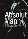 Absolut Mann: Fit bleiben und gut aussehen - die besten Strategien