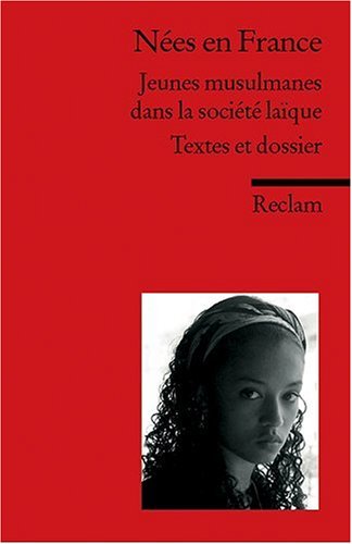 Reclam, Philipp, jun. GmbH, Verlag N&eacute;es en France: Jeunes musulmanes dans la soci&eacute;t&eacute; la&iuml;que. Textes et dossier. (Fremdsprachentexte): Jeunes Musul ...