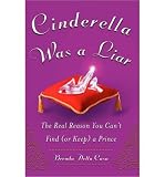 [ Cinderella Was a Liar: The Real Reason You Cant Find (or Keep) a Prince ] CINDERELLA WAS A LIAR: THE REAL REASON YOU CANT FIND (OR KEEP) A PRINCE by Della Casa, Brenda ( Author ) ON Dec - 20 - 2006 Paperback