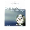 Zeit haben hei�t Nein sagen: Ein Arbeitsbuch zur Selbstorganisation