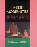 Hybrid Modernities: Architecture and Representation at the 1931 Colonial Exposition, Paris