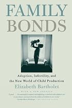 Family Bonds: Adoption, Infertility, and the New World of Child Production