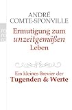 Ermutigung zum unzeitgem&auml;&szlig;en Leben: Ein kleines Brevier der Tugenden und Werte - Andr&eacute; Comte-Sponville