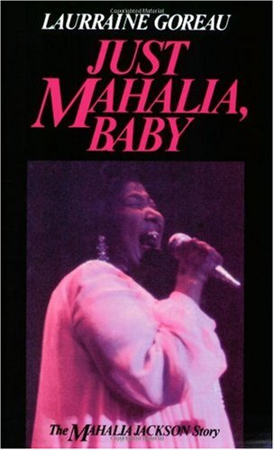 Just Mahalia Baby: Mahalia Jackson Story