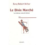 DIVIN MARCH� (LE) : LA R�VOLUTION CULTURELLE LIB�RALEby DANY-ROBERT DUFOUR