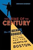 The Crime of the Century: How the Brinks Robbers Stole Millions and the Hearts of Boston by Commonwealth Editions