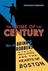 The Crime of the Century: How the Brinks Robbers Stole Millions and the Hearts of Boston