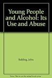 Young people and alcohol : its use and abuse : a report based upon questionnaire responses from 8315 boys and girls aged 12-13 and 14-15, living in 10 different regions in England ...