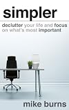 Simpler: Declutter Your Life and Focus on Whats Most Important