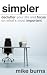 Simpler: Declutter Your Life and Focus on What's Most Important
