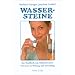 Wassersteine: Das Praxisbuch zum Edelsteinwasser.100 Steine in Wirkung und Anwendung
