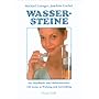 Wassersteine: Das Praxisbuch zum Edelsteinwasser.100 Steine in Wirkung und Anwendung