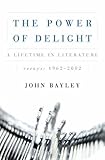 The power of delight : a lifetime in literature : essays, 1962-2002