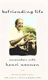 Befriending life : encounters with Henri Nouwen