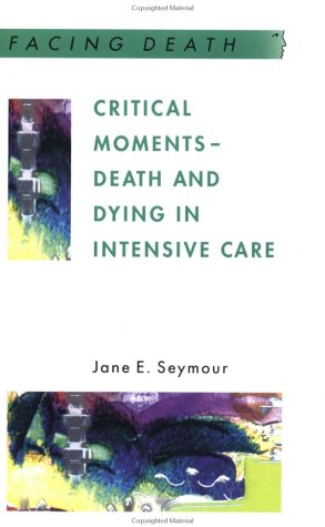 Critical Moments: Death and Dying in Intensive Care (Facing Death)