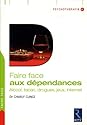 Faire face aux dépendances : Alcool, tabac, drogues, jeux, internet