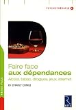 Faire face aux d�pendances : Alcool, tabac, drogues, jeux, internet