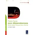 Faire face aux d�pendances : Alcool, tabac, drogues, jeux, internet