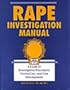 Rape Investigation Manual: A Guide To Investigative Procedures, Victim Care, And Case Development