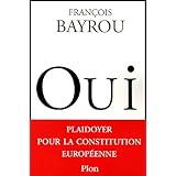 Oui : Plaidoyer pour la Constitution europ�ennepar Fran�ois Bayrou
