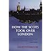 How the Scots Took Over London