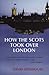 How the Scots Took Over London
