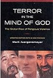 Terror in the Mind of God: The Global Rise of Religious Violence (Comparative Studies in Religion and Society)