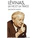 Emmanuel Levinas : La vie et la trace
