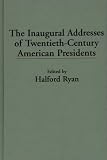 The Inaugural Addresses of Twentieth-Century American Presidents 