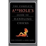 The Complete A**hole's Guide to Handling Chicks book cover