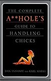 The Complete A**holes Guide to Handling Chicks
