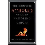 The Complete A**hole's Guide to Handling Chicks