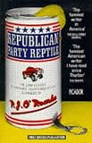 Republican Party Reptile: The Confessions, Adventures, Essays, and (Other) Outrages of...