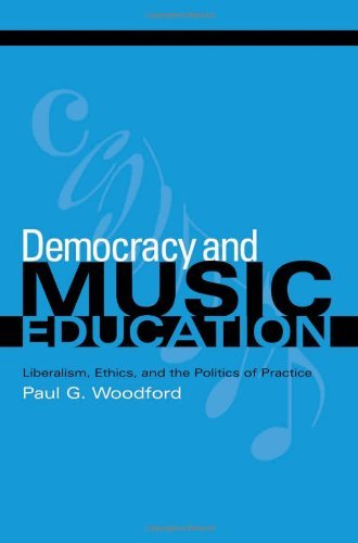 Democracy and Music Education: Liberalism, Ethics, and the Politics of Practice (Counterpoints: Music and Education)