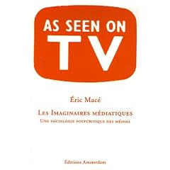 Les Imaginaires m�diatiques : Une sociologie postcritique des m�dias