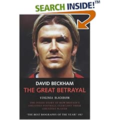David Beckham: The Great Betrayal - The Inside Story of How Britain's Greatest Football Club Lost Their Greatest Player