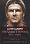 David Beckham: The Great Betrayal - The Inside Story of How Britain's Greatest Football Club Lost Their Greatest Player