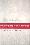 Revisiting the Idea of Vocation: Theological Explorations