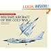 Military Aircraft of the Cold War (The Aviation Factfile)