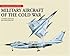 Military Aircraft of the Cold War (Aviation Factfile, The)