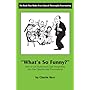 What's So Funny?: How to Get Humor and Good Storytelling into Your Speeches and Presentations