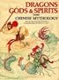 Dragons, Gods & Spirits from Chinese Mythology (World Mythology Series)
