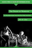 The Drama of Marriage: Gay Playwrights/Straight Unions from Oscar Wilde to the Present (Palgrave Studies in Theatre and Performance History)