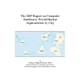 The 2007 Report on Computer Hardware: World Market Segmentation by City
