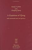 A Grammar of Qiang: With Annotated Texts and Glossary (Mouton Grammar Library)
