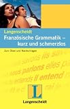 Franz�sische Grammatik, kurz und schmerzlos: Zum �ben und Nachschlagen