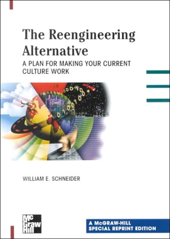 The Reengineering Alternative: A Plan for Making Your Current Culture Work
