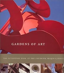 Gardens of Art: The Sculpture Park at the Frederik Meijer Gardens