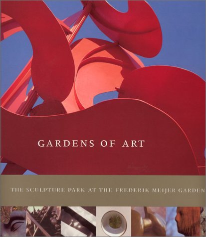 Gardens of Art: The Sculpture Park at the Frederik Meijer Gardens