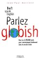 Parlez Globish ! : Don't speak English ...
